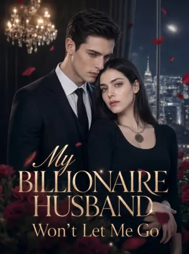 My Billionaire Husband Won't Let Me Go